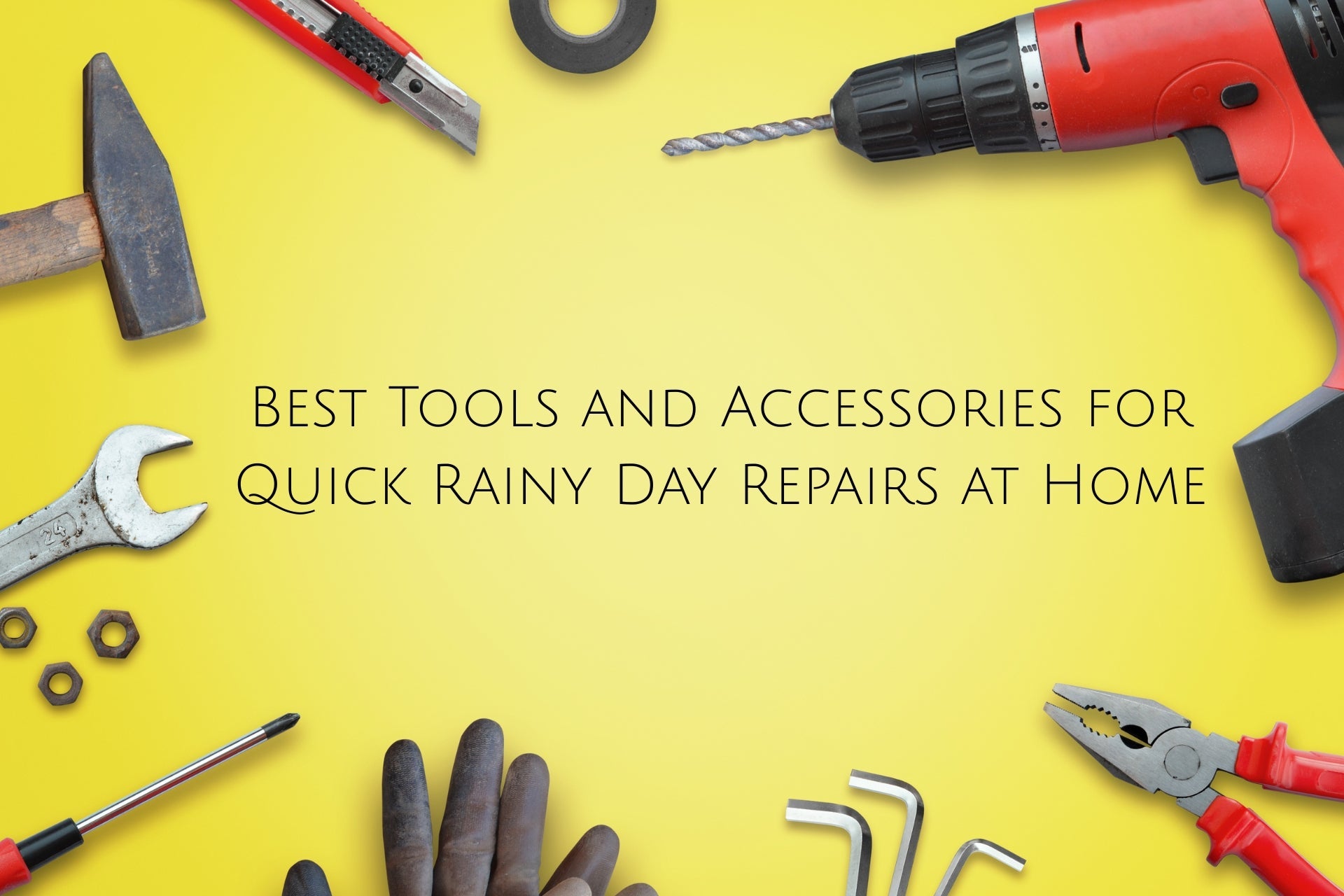 Best Tools and Accessories for Quick Rainy Day Repairs at Home