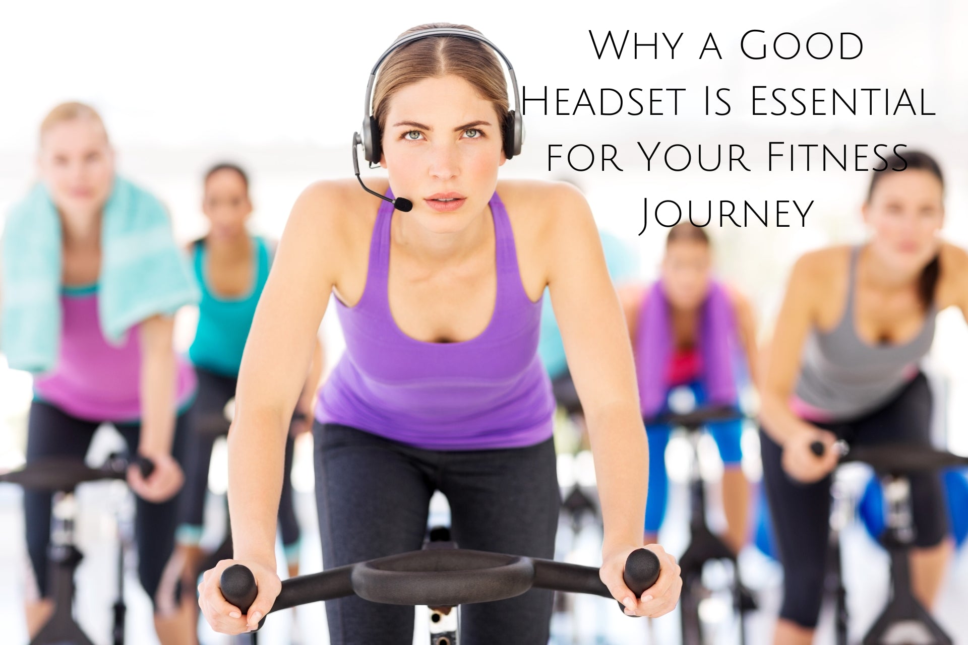 Why a Good Headset Is Essential for Your Fitness Journey