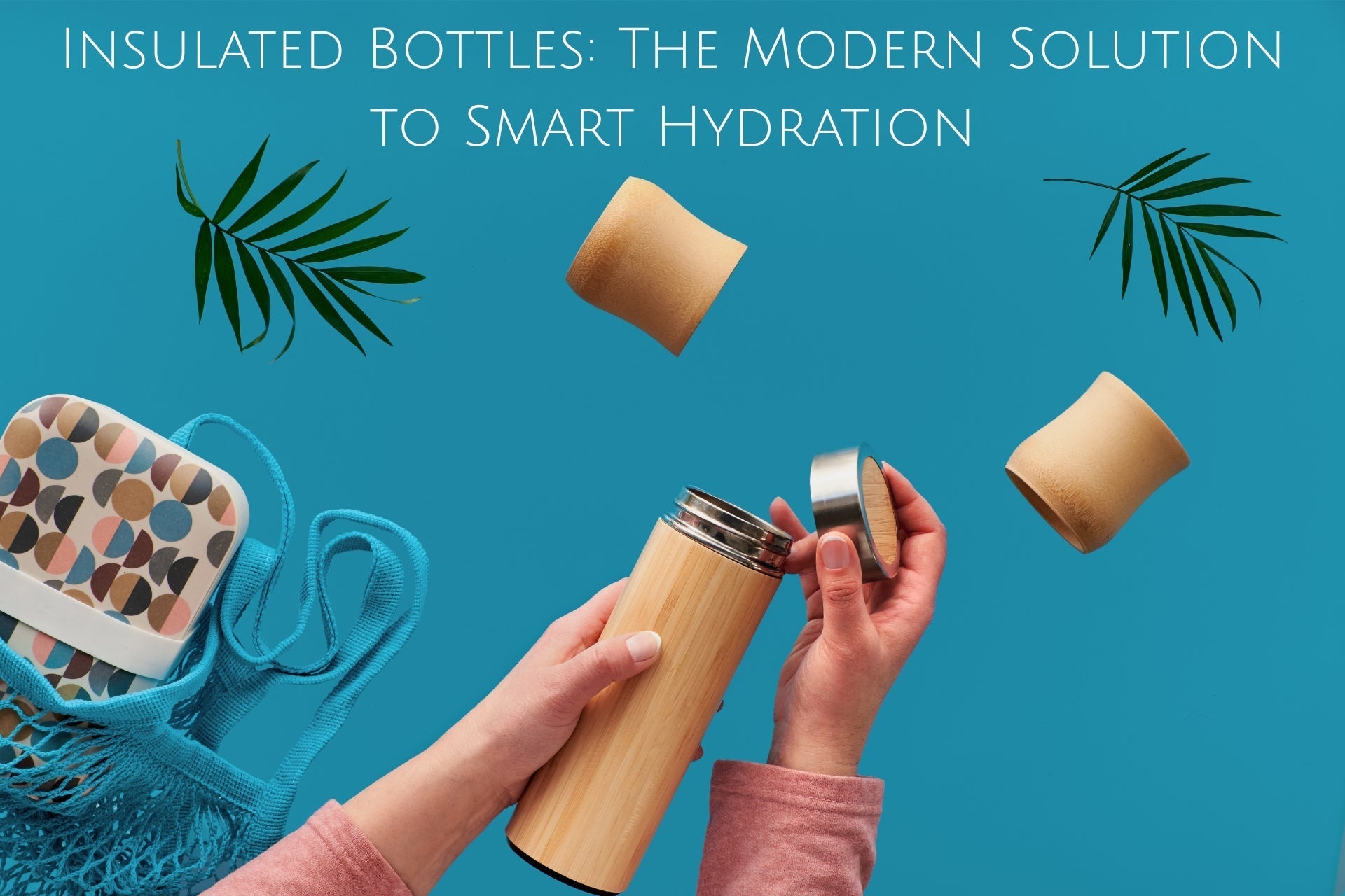 Insulated Bottles: The Modern Solution to Smart Hydration